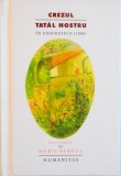 CREZUL / TATĂL NOSTRU &Icirc;N UNSPREZECE LIMBI - CU ACUARELE DE HORIA BERNEA, Humanitas