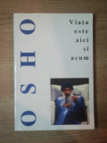 VIATA ESTE AICI SI ACUM de OSHO , 2001 , PREZINTA SUBLINIERI