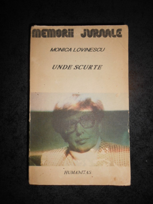 MONICA LOVINESCU - UNDE SCURTE. MEMORII JURNALE