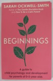 BEGINNINGS by SARAH OCKWELL - SMITH , A GUIDE TO CHILD PSYCHOLOGY AND DEVELOPMENT FOR PARENTS OF 0 - 5 - YEAR - OLDS , 2022