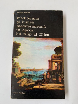 Mediterana si lumea mediteraneana in epoca lui Filip al II-lea foto