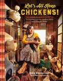 Let's All Keep Chickens!: The Down-To-Earth Guide, with Natural Practices for Healthier Birds and a Happier World