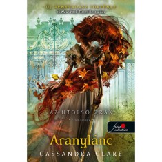 Aranyl&aacute;nc - Az utols&oacute; &oacute;r&aacute;k 1. - puha k&ouml;t&eacute;s - Cassandra Clare