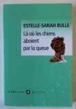 LA OU LES CHIENS ABOIENT PARA LA QUEQUE par ESTELLE - SARAH BULLE , 2018