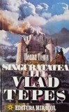 Carte Singuratatea lui Vlad Tepes - Ileana Toma, editie anticariat stare buna