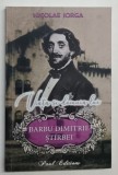 VIATA SI DOMNIA LUI BARBU DIMITRIE STIRBEI , DOMN AL TARII ROMANESTI , 1849 - 1856 de NICOLAE IORGA , 2024 *INTENS SUBLINIATA