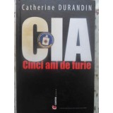 CIA, CINCI ANI DE FURIE-CATHERINE DURANDIN-228143