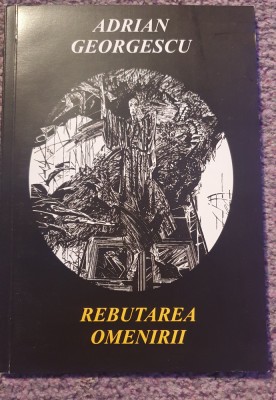 Rebutarea omenirii, Adrian Georgescu, 2009, 110 pag foto