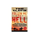 Follow Me to Hell: McNelly's Texas Rangers and the Rise of Frontier Justice
