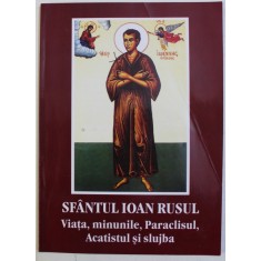 SFANTUL IOAN RUSUL - VIATA , MINUNILE , PARACLISUL , ACATISTUL SI SLUJBA , 2006