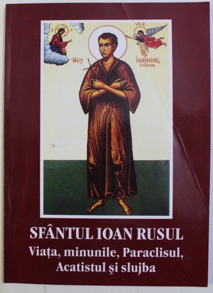 SFANTUL IOAN RUSUL - VIATA , MINUNILE , PARACLISUL , ACATISTUL SI SLUJBA , 2006