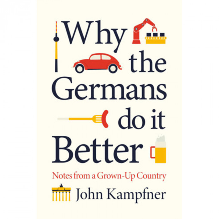 Why the Germans Do it Better - John Kampfner