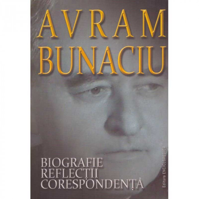 Avram Bunaciu - Biografie. Reflectii. Corespondenta - 134615