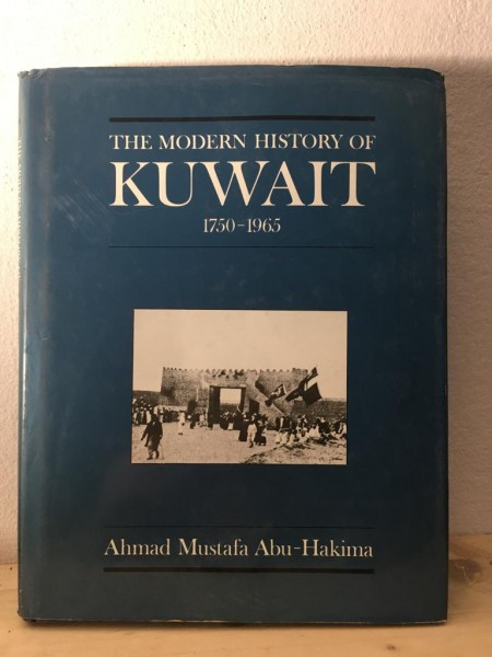 Ahmad Mustafa Abu-Hakima - The Modern History of Kuwait 1750-1965