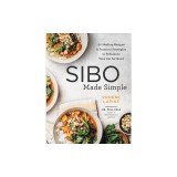 Sibo Made Simple: 90 Healing Recipes and Practical Strategies to Rebalance Your Gut for Good