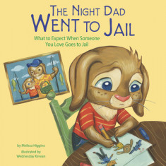 The Night Dad Went to Jail: What to Expect When Someone You Love Goes to Jail