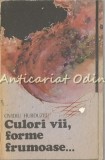 Culori Vii, Forme Frumoase - Ovidiu Hurduzeu, Roman, Editura Albatros, 1988, Beletristica