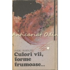 Culori Vii, Forme Frumoase? - Ovidiu Hurduzeu