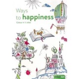 Carte de colorat Ways to Happiness - Design-uri complexe, relaxare, carte straina in engleza