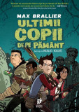 Ultimii copii de pe Păm&acirc;nt (Vol. 1) - Paperback brosat - Max Brallier - Storia Books