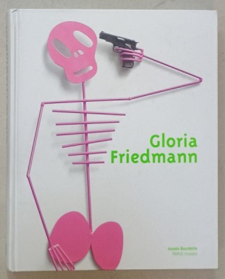 GLORIA FRIEDMANN , ALBUM EDITAT PENTRU EXPOZITIE , MUSEE BOURDELLE , PARIS , 2009 foto