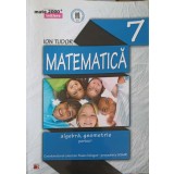 MATEMATICA A;GEBRA, GEOMETRIE CLASA 7, PARTEA 1-ION TUDOR-324093