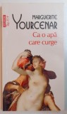 CA O APA CARE CURGE de MARGUERITE YOURCENAR , 2012