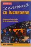 CONVERSEAZA CU INCREDERE , RASPUNSURI SIMPLE LA 38 DE INTREBARI DIFICILE de BRAD DEHAVEN , 2002 * PREZINTA SUBLINIERI CU CREIONUL