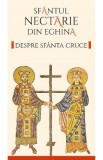 Despre Sfanta Cruce Ed.2 - Sfantul Nectarie din Eghina