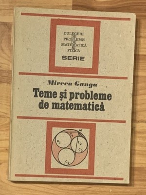 Teme si probleme de matematica de Mircea Ganga foto