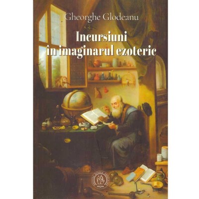 Gheorghe Glodeanu - Incursiuni in imaginarul ezoteric - 134625 foto
