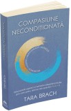 Compasiune neconditionata. Descopera iubirea si iertarea eliberand fricile prin cele patru tehnici ale practicii R.A.I.N. - Herald