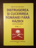 Mircea V&acirc;lcu-Mehedinți - Distrugerea și cucerirea Rom&acirc;niei fără război (carte document) vol. 1