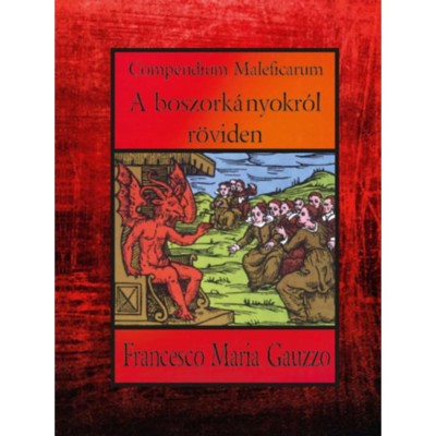 Compendium Maleficarum - A boszork&amp;aacute;nyokr&amp;oacute;l r&amp;ouml;viden - Francesco Maria Gauzzo foto