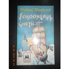 Michael Moorcock - Schoonerul ghetii
