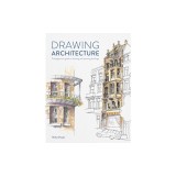 Drawing Architecture: The Beginner's Guide to Drawing and Painting Buildings