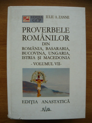 IULIU A. ZANNE - PROVERBELE ROMANILOR - volumul VII - 2004 foto