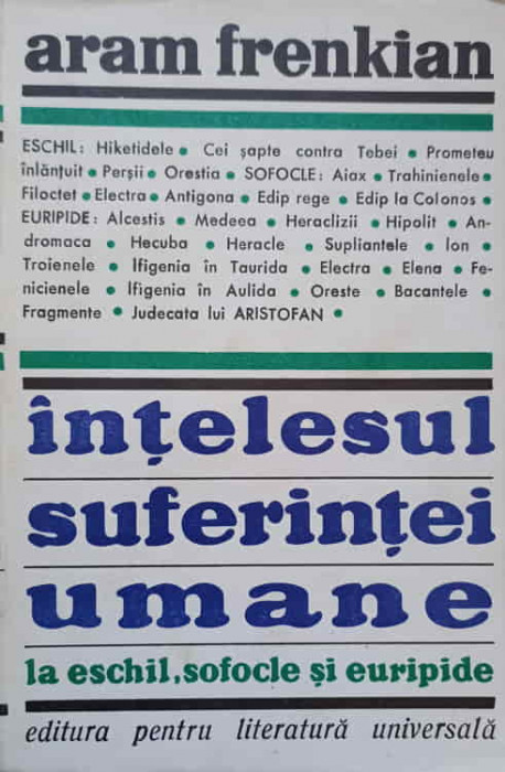 INTELESUL SUFERINTEI UMANE LA ESCHIL, SOFOCLE SI EURIPIDE-ARAM FRENKIAN