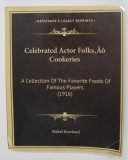 CELEBRATED ACTOR FPLKS , AO COOKERIES - A COLLECTION OF THE FAVORITE FOODS OF FAMOUS PLAYERS ( 1916) by MABEL ROWLAND , 1916 , EDITIE ANASTATICA , APA