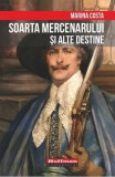Soarta mercenarului și alte destine - Paperback brosat - Marina Costa - Hoffman