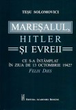 Cumpara ieftin Maresalul, Hitler si evreii | Tesu Solomovici