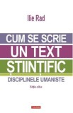 Cum se scrie un text stiintific. Disciplinele umaniste - Ilie Rad