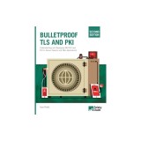 Bulletproof TLS and PKI, Second Edition: Understanding and Deploying SSL/TLS and PKI to Secure Servers and Web Applications