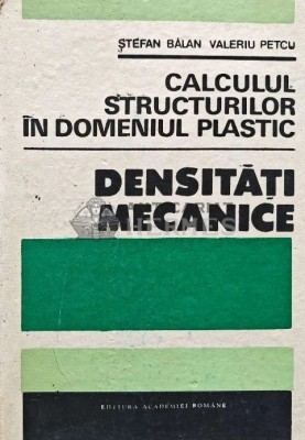 Calculul structurilor in domeniul plastic. Densitati mecanice - 1990 - Valeriu Petcu (AD45) foto