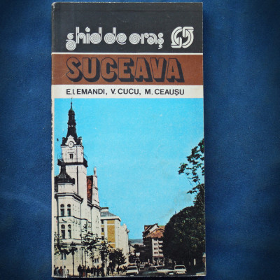 SUCEAVA - GHID DE ORAS - E. I. EMANDI, V. CUCU, M. CEAUSU foto