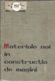 Materiale noi in constructia de masini - Al. Moga