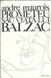Prometeu sau viata lui Balzac - Andre Maurois