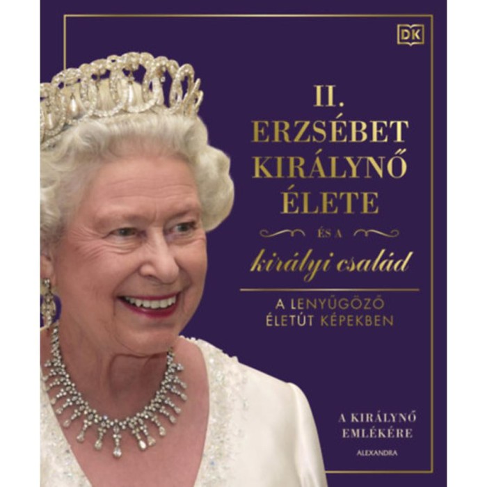 II. Erzs&eacute;bet kir&aacute;lynő &eacute;lete &eacute;s a kir&aacute;lyi csal&aacute;d - A lenyűg&ouml;ző &eacute;let&uacute;t k&eacute;pekben