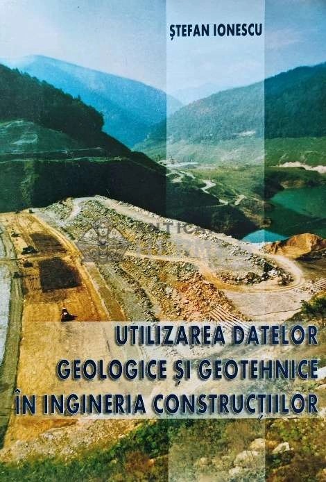 Utilizarea datelor geologice si geotehnice in ingineria constructiilor - 2007 - Stefan Ionescu (AG38)