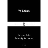 A Terrible Beauty Is Born | W.B. Yeats
